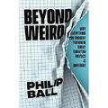 Beyond Weird: Warum alles, von dem Sie dachten, dass Sie es wussten - Hardcover NEU Ball, Phi