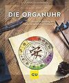 Die Organuhr: Gesund im Einklang mit unseren natürl... | Buch | Zustand sehr gut