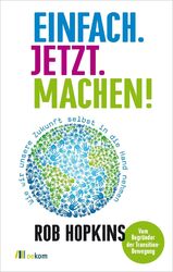 Einfach. Jetzt. Machen! | Wie wir unsere Zukunft selbst in die Hand nehmen