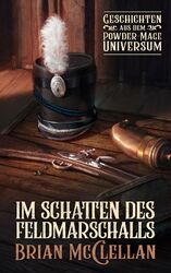 Brian McClellan | Im Schatten des Feldmarschalls: Geschichten aus dem...