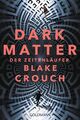 Dark Matter. Der Zeitenläufer | Roman | Blake Crouch | Taschenbuch | 416 S.