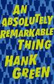 An Absolutely Remarkable Thing by Green, Hank 1473224187 FREE Shipping