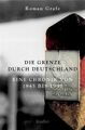 Die Grenze durch Deutschland: Eine Chronik von 1945 bis 1990 Grafe, Roman: