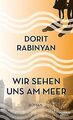 Wir sehen uns am Meer: Roman von Rabinyan, Dorit | Buch | Zustand sehr gut