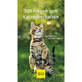 300 Fragen zum Katzenverhalten: Experten-Tipps aus der Praxis (GU Katzenver ...