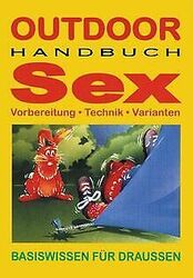 Outdoor Handbuch Sex. Vorbereitung, Technik, Varianten. ... | Buch | Zustand gut*** So macht sparen Spaß! Bis zu -70% ggü. Neupreis ***