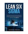 Lean Six Sigma: The Fundamental and Detailed Approach to Understand and Master S