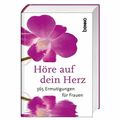 Höre auf dein Herz: 365 Ermutigungen für Frauen unbekannt: