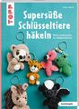 Esther Konrad Supersüße Schlüsseltiere häkeln (kreativ.kompakt.)