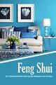 Feng Shui: Every Thing You Need To Know About Feng Shui And Applying In Your Own