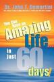 You Can Have an Amazing Life...in Just 60 Days!, John F. Demartini