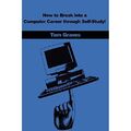 Wie man durch Selbststudium in eine Computerkarriere einbricht! - Taschenbuch NEU Tom M.G