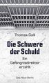 Die Schwere der Schuld: Ein Gefängnisdirektor erzählt vo... | Buch | Zustand gut