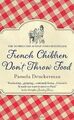 French Children Don't Throw Food von Druckerman, Pamela | Buch | Zustand gut