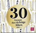 30 - Genau das richtige Alter, um ...