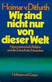 Wir sind nicht nur von dieser Welt von Ditfurth, Hoimar von | Buch | Zustand gut