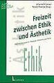 Freizeit zwischen Ethik und Ästhetik. Herausforderungen ... | Buch | Zustand gut