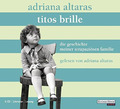 Titos Brille. Die Geschichte meiner strapaziösen… von Adriana Altaras | Hoerbuch