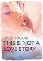 This is not a love story: Roman von Bourne, Holly | Buch | Zustand gut