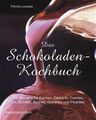 Das Schokoladen-Kochbuch: 100 Rezepte für Kuchen, Desserts, Cremes, Eis, Konfekt