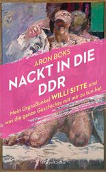 Nackt in die DDR. Mein Urgroßonkel Willi Sitte und was die ganze Geschichte...