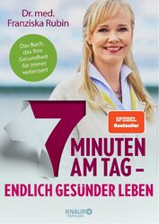 7 Minuten am Tag: Endlich gesünder leben. Das Buch, das Ihre Gesundheit für