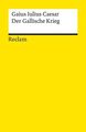 Der Gallische Krieg (Reclams Universal-Bibliothek) Gaius Iulius, Caesar: