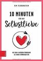 10 Minuten für die Selbstliebe: Mit dem 4-Wochen-Program... | Buch | Zustand gut