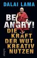 Be Angry!: Die Kraft der Wut kreativ nutzen von Lama, Dalai | Buch | Zustand gut