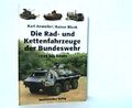 Die Rad- und Kettenfahrzeuge der Bundeswehr 1956 bis heute. Anweiler, Kar 100838