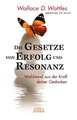 DIE GESETZE VON ERFOLG UND RESONANZ (Wattles Original-Essays!): Wohlstand aus...