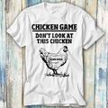 T-Shirt Dont Look At The Chicken Game Over Online Meme Geschenk Top Unisex 786