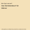 Alter Sack, was nun?: Das Überlebensbuch für Männer, Kester Schlenz