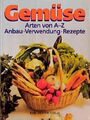 Gemüse. Arten von A- Z. Anbau, Ernte, Verwendung, Rezepte Biggs, Matthew: