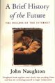 A Brief History of the Future: Origins of the Inter by Naughton, John 075381093X