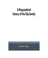 A biographical history of the Eby family, being a history of their movements in 