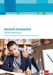 deutsch.kompetent. Abiturtraining A - Analyse, Interpretation und Erörterung lit