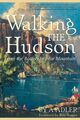 Walking the Hudson: Von der Batterie zum Bear Mountain: Der erste Leitfaden für W...