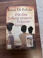 Als das Leben unsere Träume fand von Luca Di Fulvio (2018)