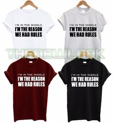 T-Shirt I'M IN THE MIDDLE I'M THE REASON WE HAD RULES GESCHWISTER RULES MODE GESCHENK