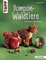 Pompon-Waldtiere (kreativ.kompakt). Kuschelig weich und natürlich | Buch | 97837