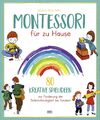 Montessori für zu Hause | 80 kreative Spielideen zur Förderung der Selbstständig