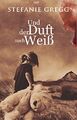 Und der Duft nach Weiß | Broschiert | Gregg, Stefanie | Deutsch | Buch