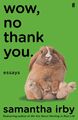 Wow, No Thank You | Essays | Samantha Irby | Englisch | Taschenbuch | 336 S.