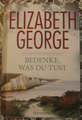 Bedenke, was du tust von Elizabeth George (2015, Gebundene Ausgabe)