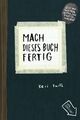 Mach dieses Buch fertig: Erweiterte Neuausgabe, Keri Smith