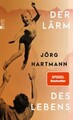 Der Lärm des Lebens | Hartmann, Jörg