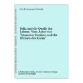 Felix und die Quelle des Lebens: Vom Autor von "Monsieur Ibrahim und die Blumen 