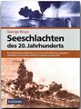 Seeschlachten des 20. Jahrhunderts: Die bedeutendsten Schlachten zu See in der e