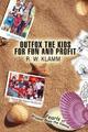 Outfox the Kids for Fun and Profit Pearls of Wisdom from the Klamm Klamm Buch